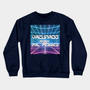 vacunado y ready pal perreo!!!!! Crewneck Sweatshirt